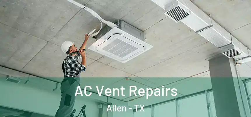  AC Vent Repairs Allen - TX