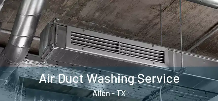  Air Duct Washing Service Allen - TX
