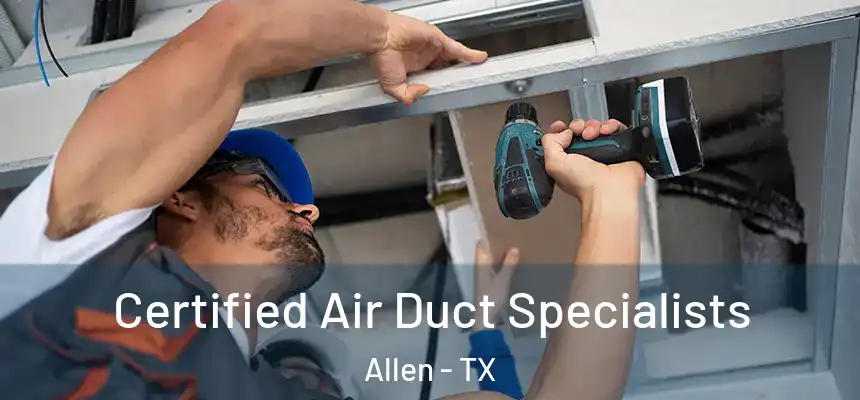  Certified Air Duct Specialists Allen - TX