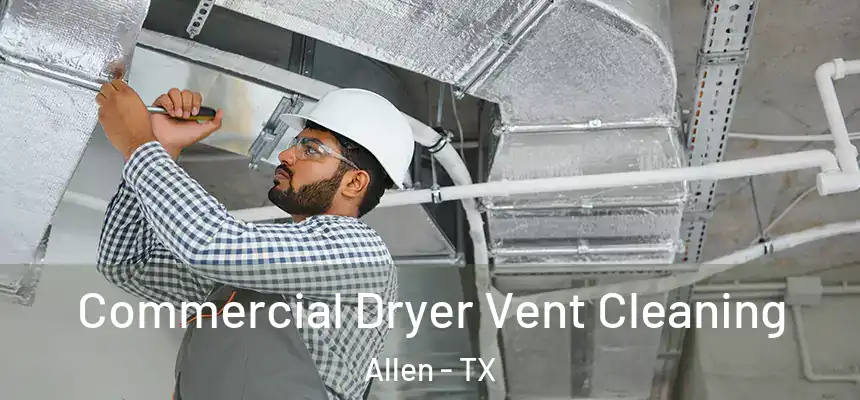 Commercial Dryer Vent Cleaning Allen - TX