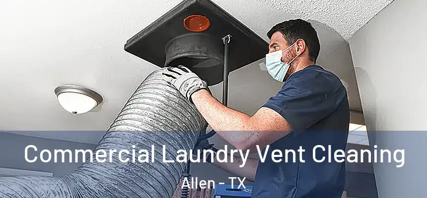  Commercial Laundry Vent Cleaning Allen - TX
