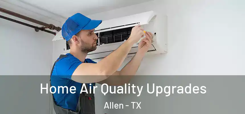 Home Air Quality Upgrades Allen - TX