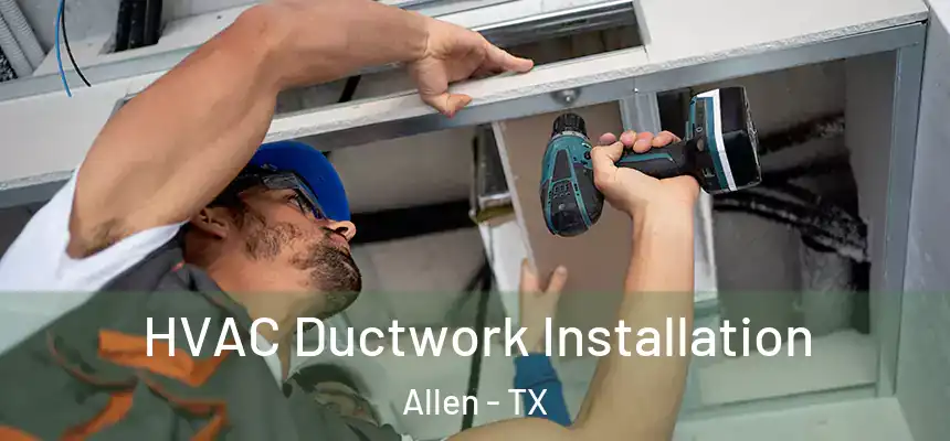  HVAC Ductwork Installation Allen - TX