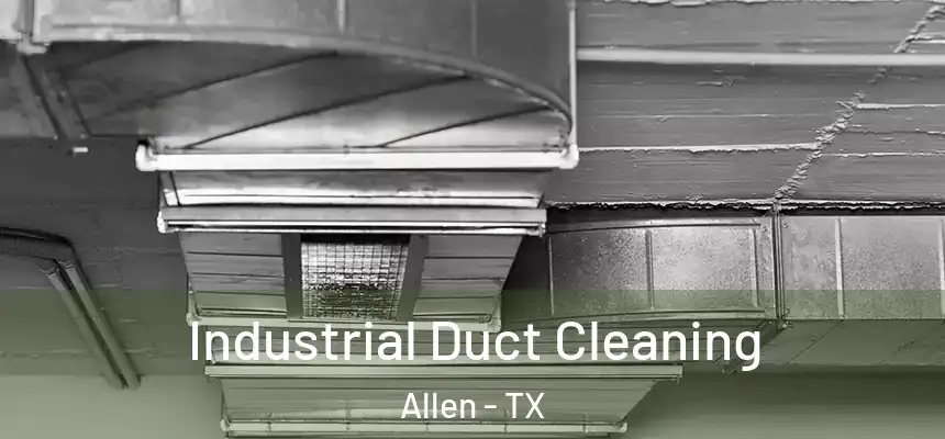 Industrial Duct Cleaning Allen - TX