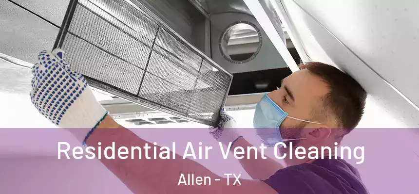  Residential Air Vent Cleaning Allen - TX