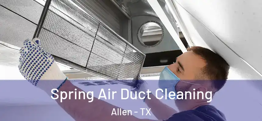 Spring Air Duct Cleaning Allen - TX